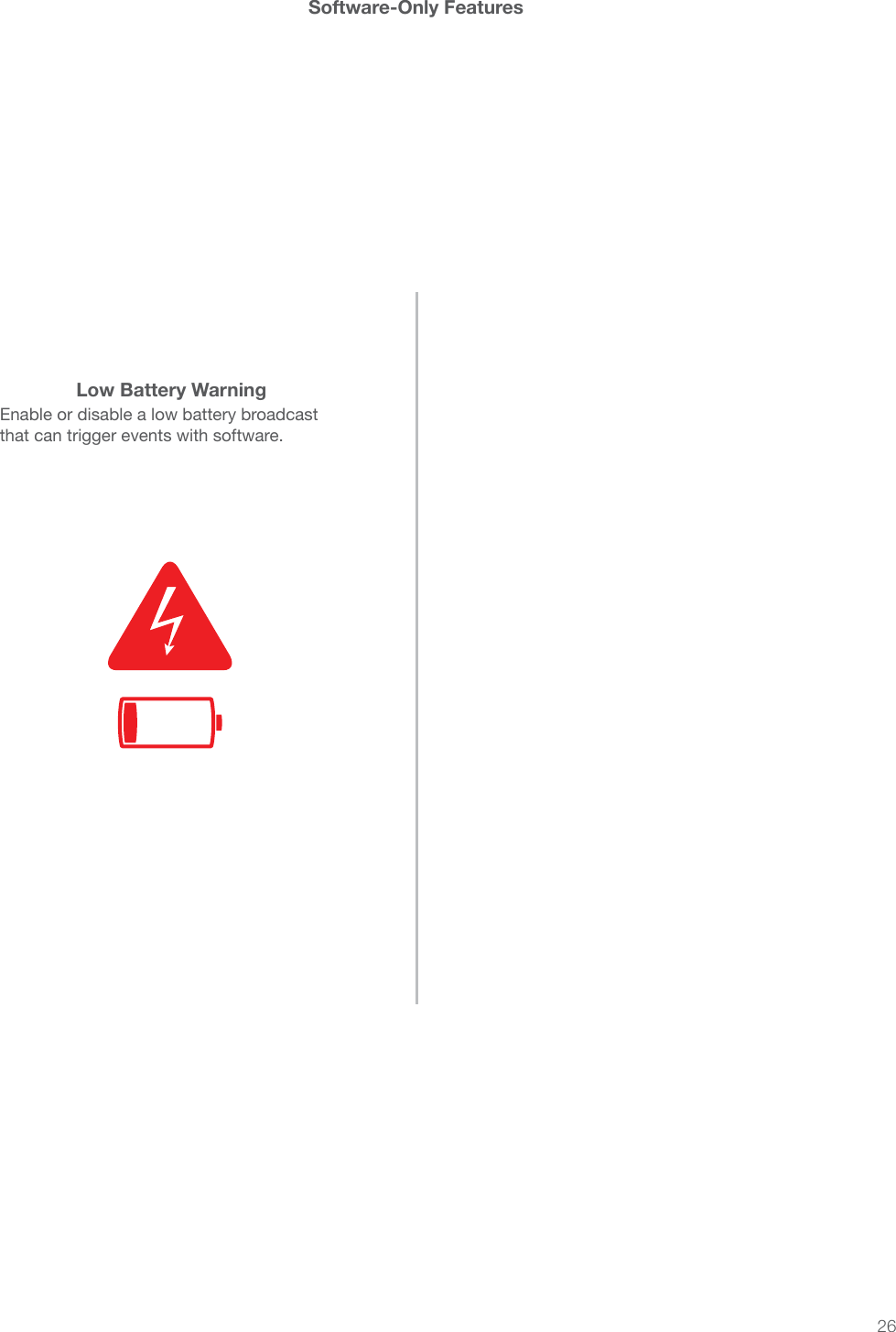 26Software-Only FeaturesLow Battery WarningEnable or disable a low battery broadcast that can trigger events with software.