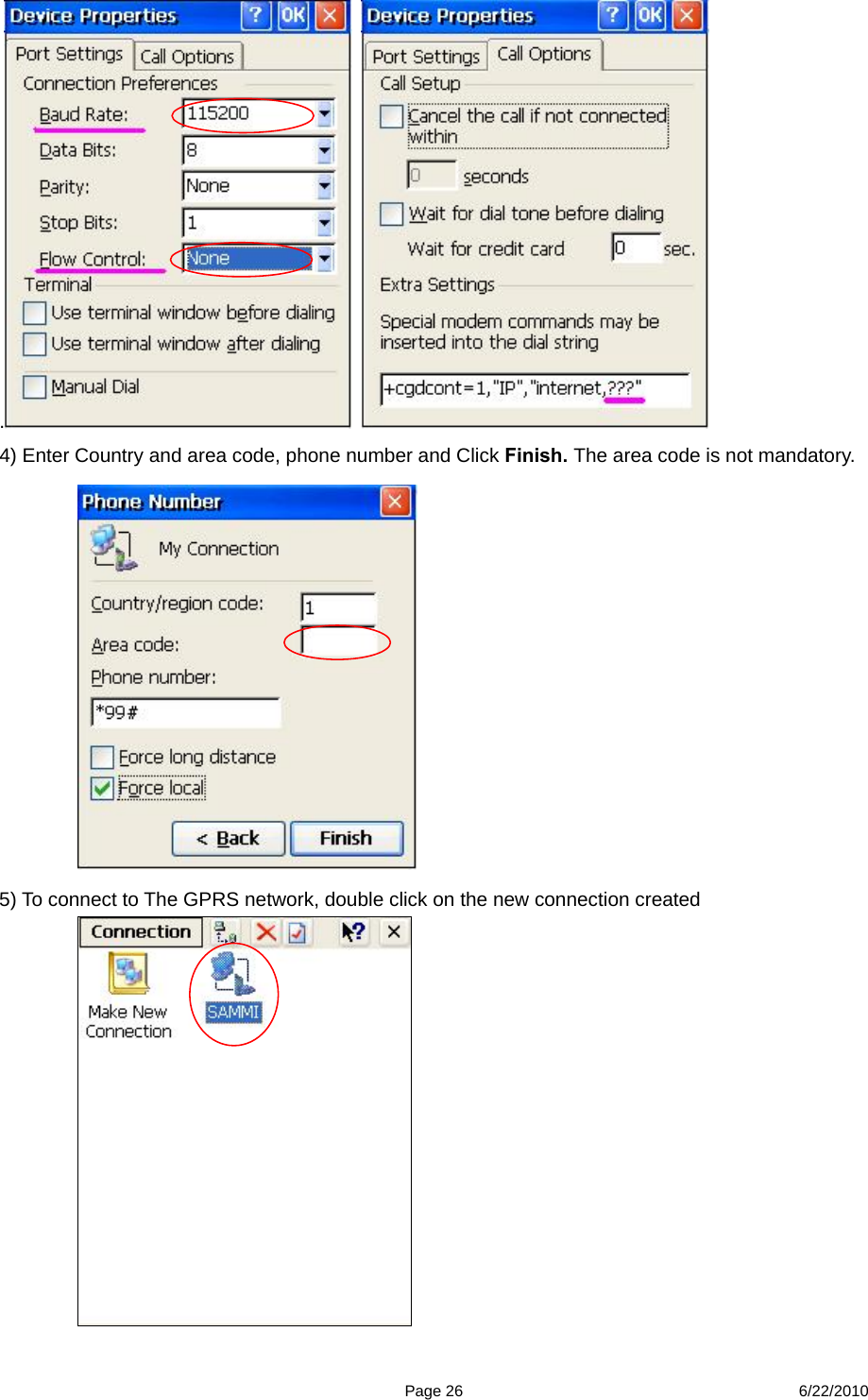  Page 26 6/22/2010 .    4) Enter Country and area code, phone number and Click Finish. The area code is not mandatory.  5) To connect to The GPRS network, double click on the new connection created     