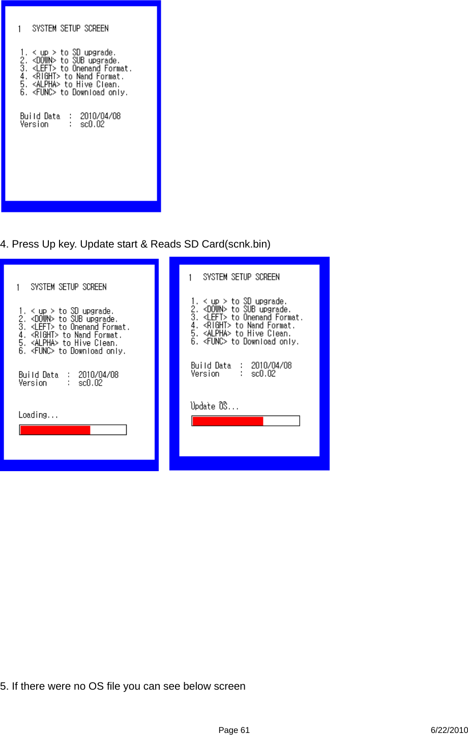  Page 61 6/22/2010    4. Press Up key. Update start &amp; Reads SD Card(scnk.bin)                5. If there were no OS file you can see below screen 