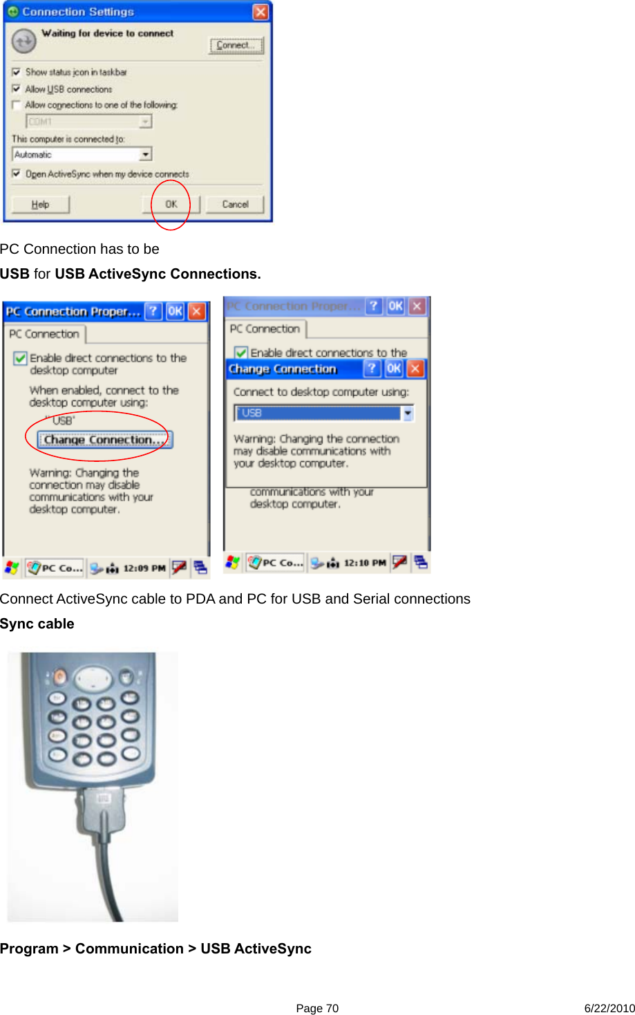  Page 70 6/22/2010  PC Connection has to be USB for USB ActiveSync Connections.     Connect ActiveSync cable to PDA and PC for USB and Serial connections Sync cable                   Program &gt; Communication &gt; USB ActiveSync 