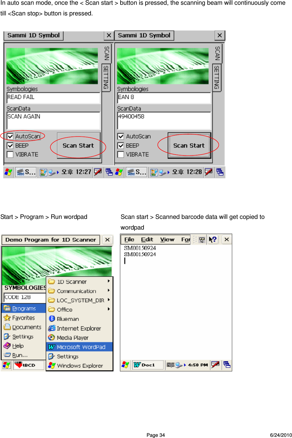  Page 34 6/24/2010 In auto scan mode, once the &lt; Scan start &gt; button is pressed, the scanning beam will continuously come till &lt;Scan stop&gt; button is pressed.       Start &gt; Program &gt; Run wordpad         Scan start &gt; Scanned barcode data will get copied to                  wordpad           