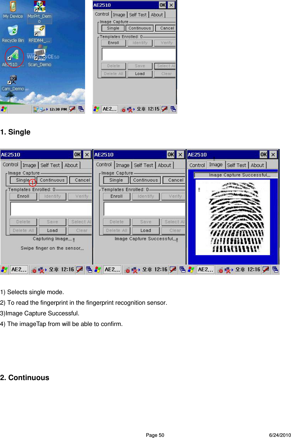  Page 50 6/24/2010      1. Single    1) Selects single mode. 2) To read the fingerprint in the fingerprint recognition sensor. 3)Image Capture Successful. 4) The imageTap from will be able to confirm.     2. Continuous  ○1     