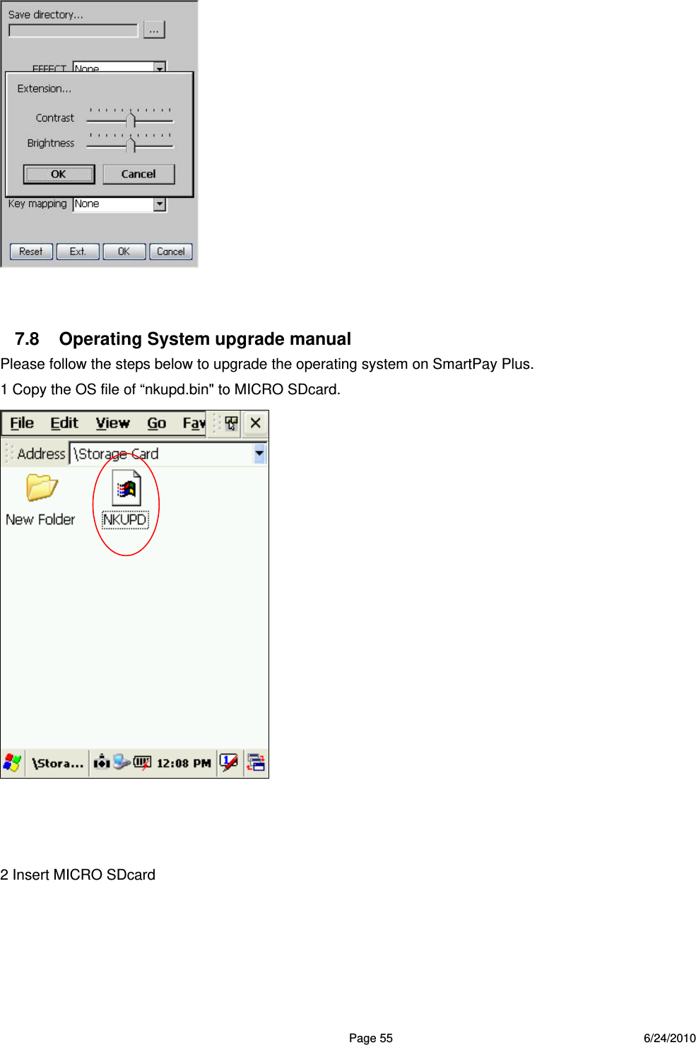  Page 55 6/24/2010    7.8  Operating System upgrade manual   Please follow the steps below to upgrade the operating system on SmartPay Plus. 1 Copy the OS file of “nkupd.bin&quot; to MICRO SDcard.     2 Insert MICRO SDcard 