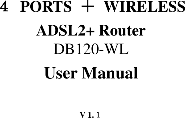          ４ PORTS  ＋ WIRELESS ADSL2+ Router DB120-WL User Manual  V 1.１  
