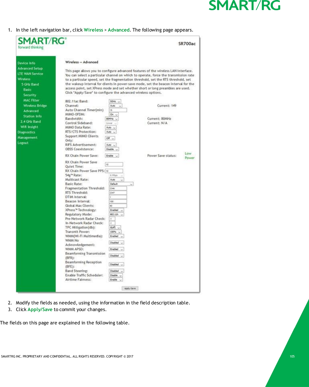 SMARTRG INC. PROPRIETARY AND CONFIDENTIAL. ALL RIGHTS RESERVED. COPYRIGHT &copy; 2017 1051. In the left navigation bar, click Wireless >Advanced. The following page appears.2. Modify the fields as needed, using the information in the field description table.3. Click Apply/Save to commit your changes.The fields on this page are explained in the following table.
