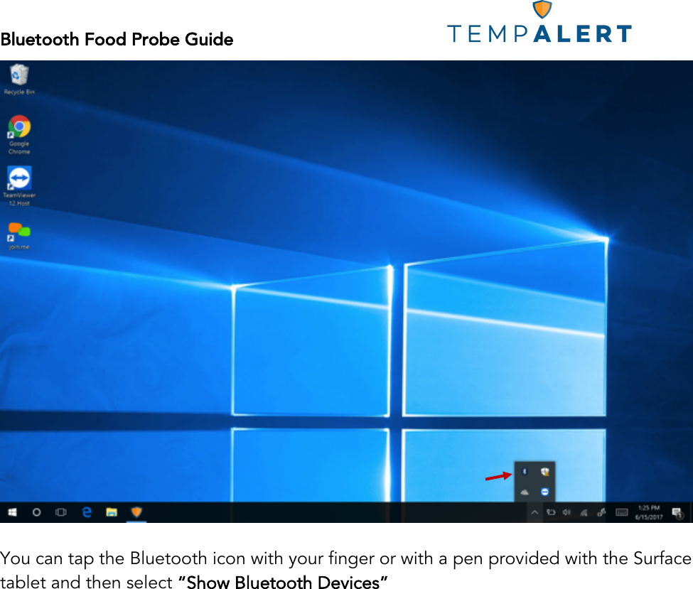 Bluetooth Food Probe Guide!!!!!!!!!!!!!!!!!!!!!!!!!!!!!!!!!!!!!!!!!!!!!!!!!!!!! !  You can tap the Bluetooth icon with your finger or with a pen provided with the Surface tablet and then select “Show Bluetooth Devices”  