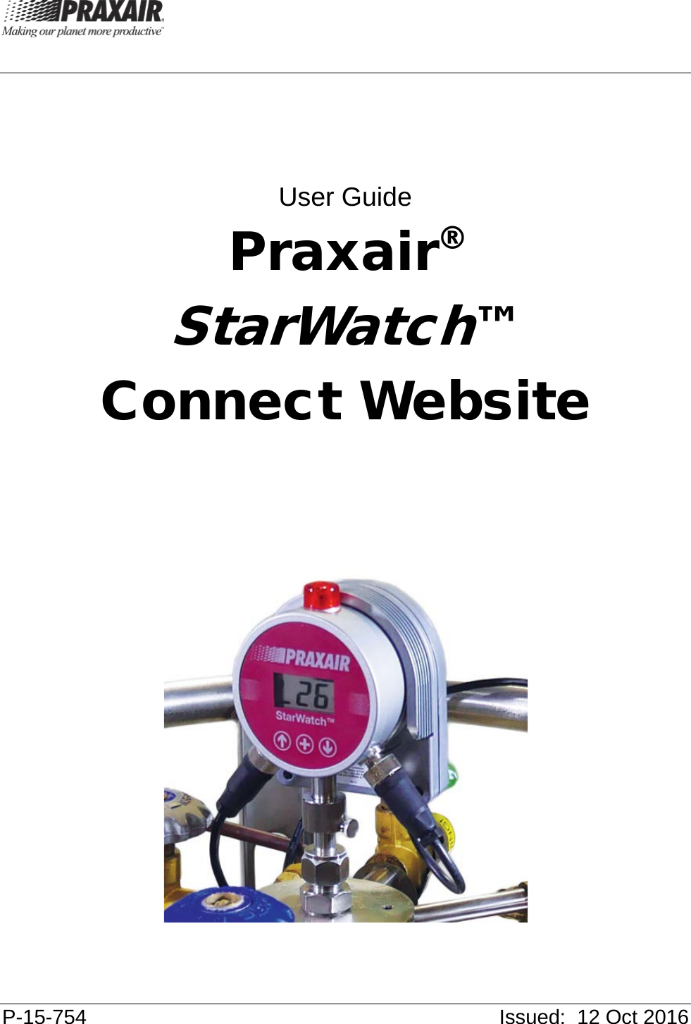  P-15-754    Issued:  12 Oct 2016         User Guide Praxair®  StarWatch™  Connect Website     