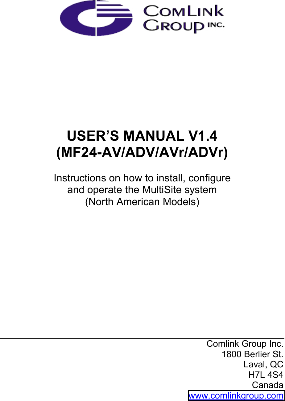            USER’S MANUAL V1.4 (MF24-AV/ADV/AVr/ADVr)  Instructions on how to install, configure  and operate the MultiSite system (North American Models)            Comlink Group Inc. 1800 Berlier St.  Laval, QC H7L 4S4 Canada www.comlinkgroup.com