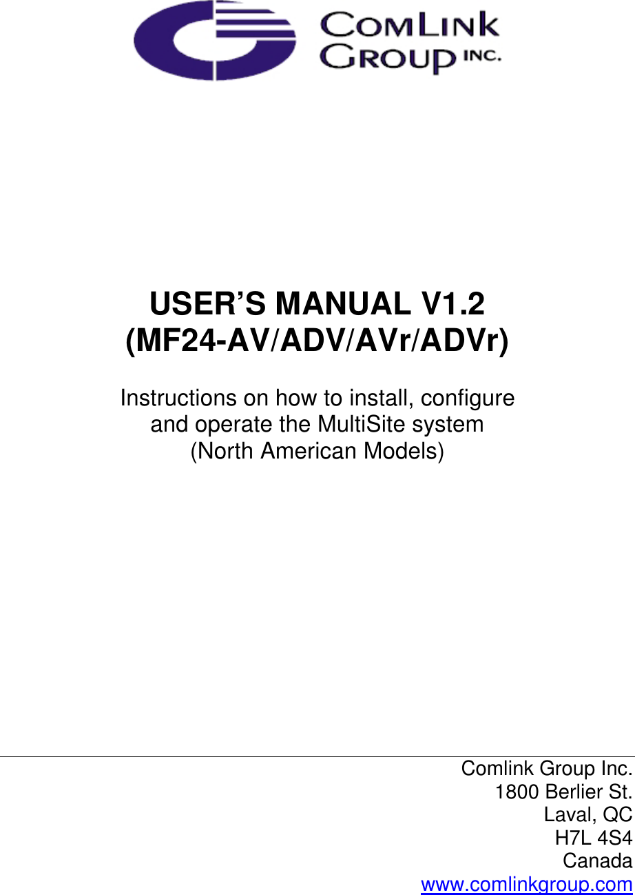            USER’S MANUAL V1.2 (MF24-AV/ADV/AVr/ADVr)  Instructions on how to install, configure  and operate the MultiSite system (North American Models)            Comlink Group Inc. 1800 Berlier St.  Laval, QC H7L 4S4 Canada www.comlinkgroup.com