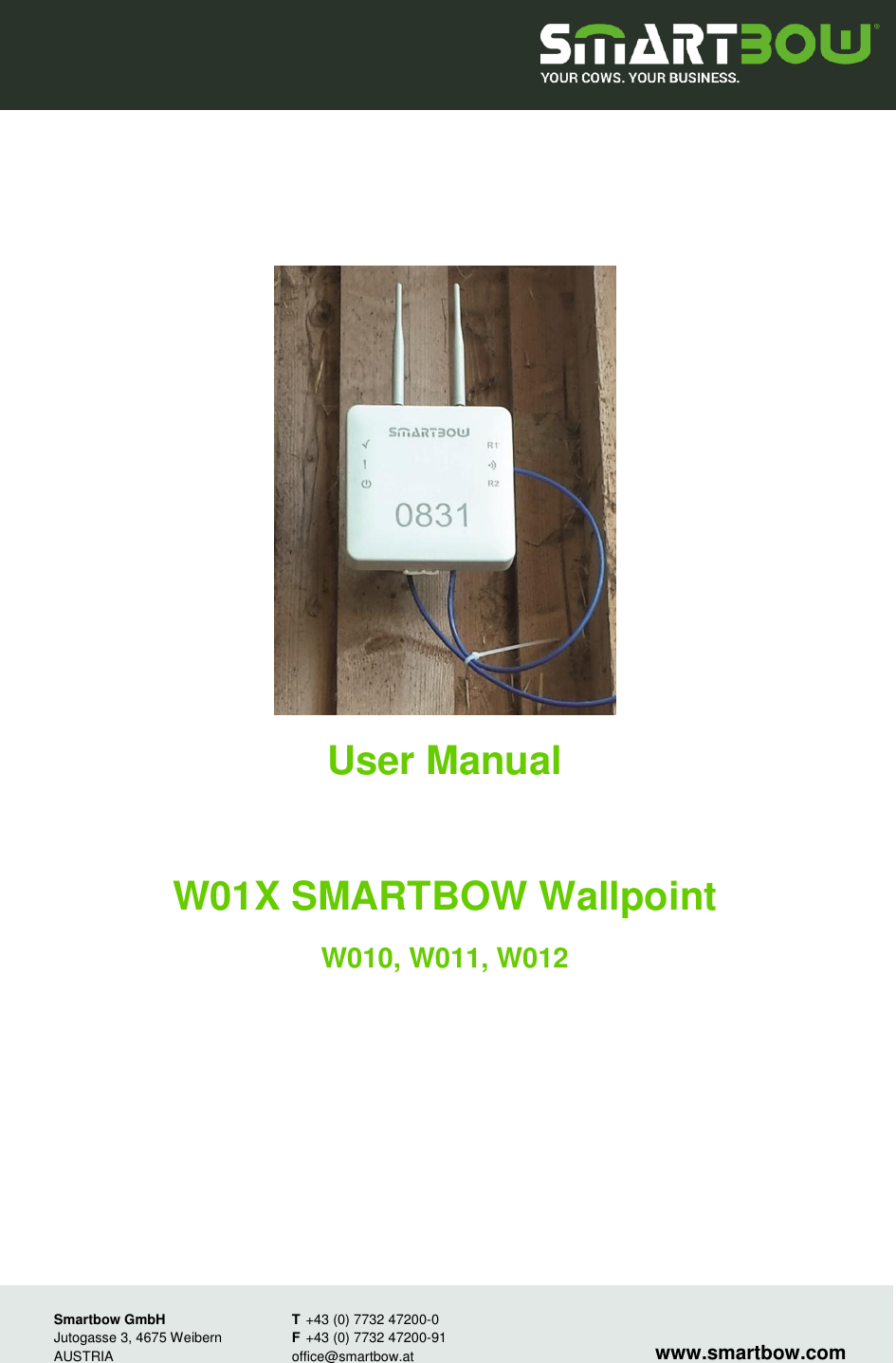       User Manual  W01X SMARTBOW Wallpoint W010, W011, W012               Smartbow GmbH T +43 (0) 7732 47200-0 Jutogasse 3, 4675 Weibern  F +43 (0) 7732 47200-91 AUSTRIA  office@smartbow.at www.smartbow.com 