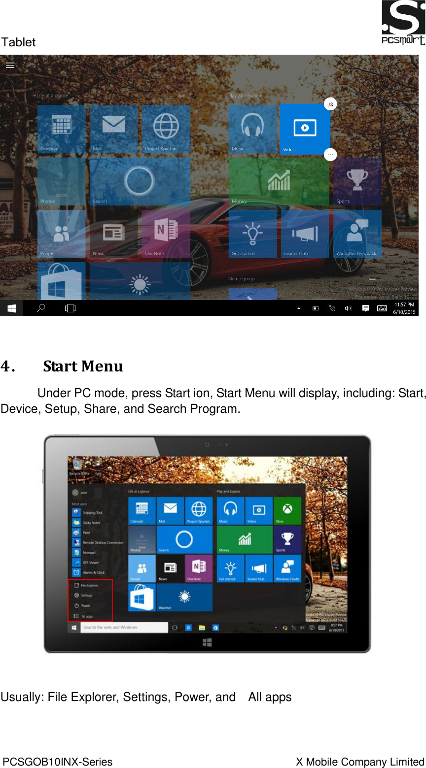 Tablet                                                           PCSGOB10INX-Series                                                                  X Mobile Company Limited                             4．  Start Menu         Under PC mode, press Start ion, Start Menu will display, including: Start, Device, Setup, Share, and Search Program.      Usually: File Explorer, Settings, Power, and    All apps    