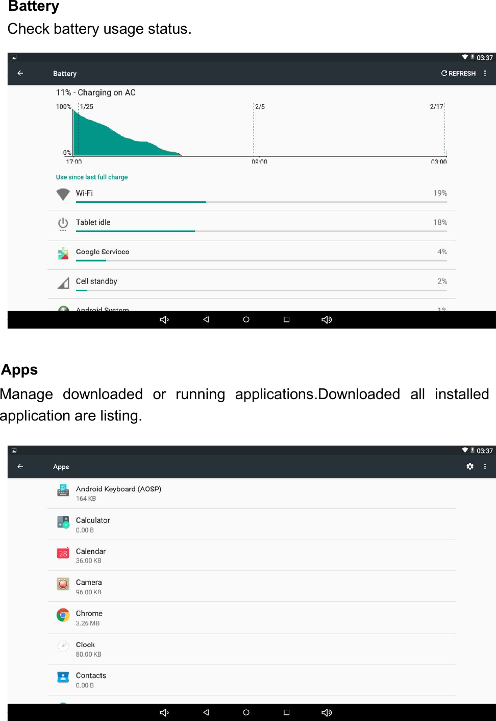 AppsManage downloaded or running applications.Downloaded all installedapplication are listing.BatteryCheck battery usage status.