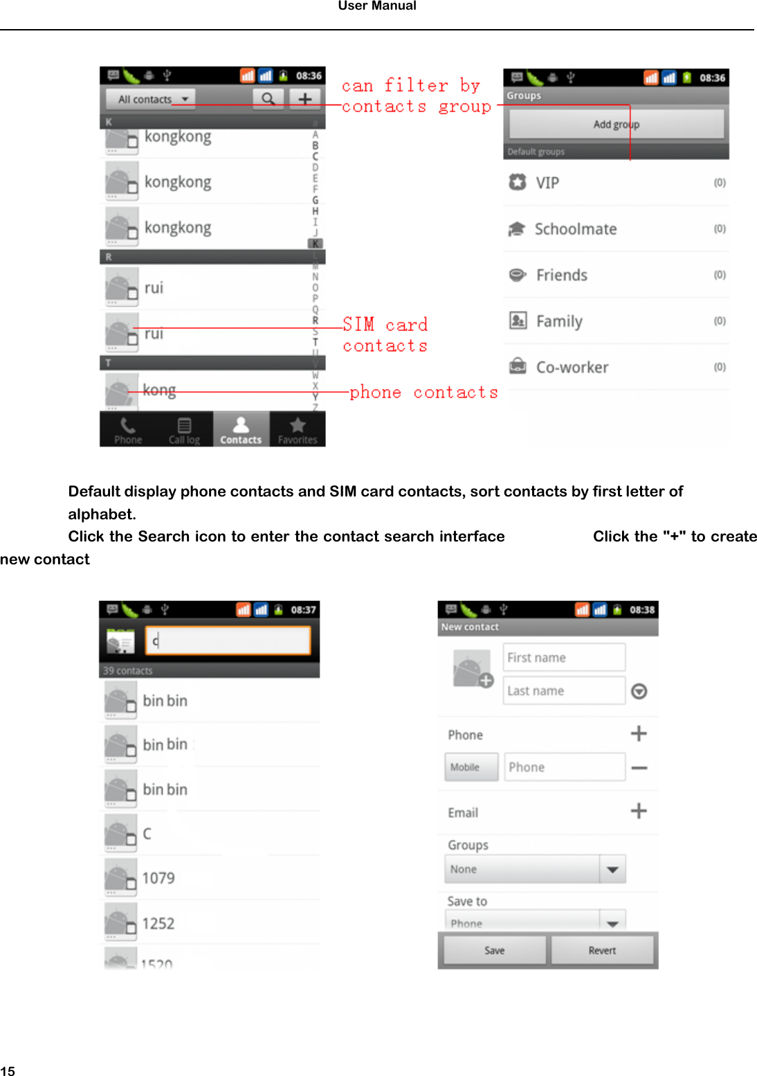 User Manual15Default display phone contacts and SIM card contacts, sort contacts by first letter ofalphabet.Click the Search icon to enter the contact search interface Click the &quot;+&quot; to createnew contact