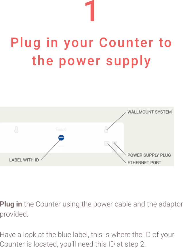1 Plug in your Counter to the power supply !&quot;#$%&amp;&apos;!&quot;#$!%&amp;&apos;(&quot;$)!&apos;*+(,!&quot;#$!-&amp;.$)!/012$!0(3!&quot;#$!030-&quot;&amp;)!-)&amp;4+3$35!604$!0!2&amp;&amp;7!0&quot;!&quot;#$!12&apos;$!201$28!&quot;#+*!+*!.#$)$!&quot;#$!9:!&amp;;!&lt;&amp;&apos;)!%&amp;&apos;(&quot;$)!+*!2&amp;/0&quot;$38!&lt;&amp;&apos;=22!($$3!&quot;#+*!9:!0&quot;!*&quot;$-!&gt;5!