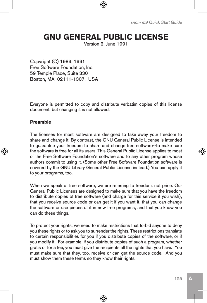 Asnom m9 Quick Start Guide125 gnu general puBlic licenseVersion 2, June 1991Copyright (C) 1989, 1991Free Software Foundation, Inc.59 Temple Place, Suite 330 Boston, MA  02111-1307,  USAEveryone is permitted  to copy and  distribute verbatim copies  of  this license document, but changing it is not allowed.PreambleThe  licenses  for  most  software  are  designed  to  take  away  your  freedom  to share and change it. By contrast, the GNU General Public License is intended to guarantee your freedom to share and change free software--to make sure the software is free for all its users. This General Public License applies to most of the Free Software Foundation‘s software and to any other program whose authors commit to using it. (Some other Free Software Foundation software is covered by the GNU Library General Public License instead.) You can apply it to your programs, too.When we speak of free software, we are referring to freedom, not price. Our General Public Licenses are designed to make sure that you have the freedom to distribute copies of free software (and charge for this service if you wish), that you receive source code or can get it if you want it, that you can change the software or use pieces of it in new free programs; and that you know you can do these things.To protect your rights, we need to make restrictions that forbid anyone to deny you these rights or to ask you to surrender the rights. These restrictions translate to certain responsibilities for you if you distribute copies of the software, or if you modify it.  For example, if you distribute copies of such a program, whether gratis or for a fee, you must give the recipients all the rights that you have.  You must make sure that they, too, receive or can get the source code.  And you must show them these terms so they know their rights.