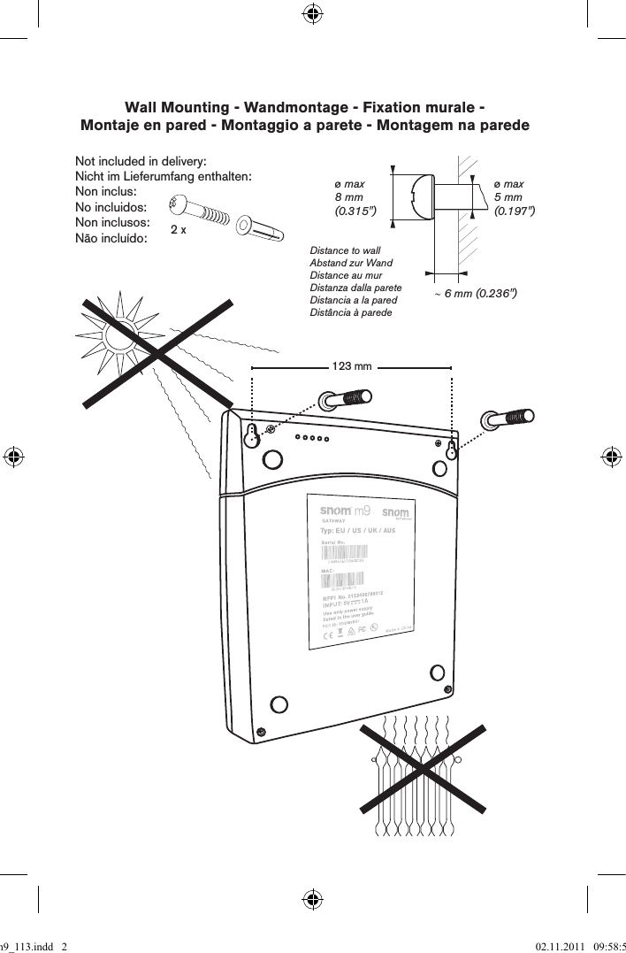 Wall Mounting - Wandmontage - Fixation murale - Montaje en pared - Montaggio a parete - Montagem na paredeDistance to wallAbstand zur WandDistance au murDistanza dalla pareteDistancia a la pared Distância à parede∼ 6 mm (0.236&quot;)ø max 8 mm(0.315&quot;)ø max 5 mm(0.197&quot;)2 x Not included in delivery: Nicht im Lieferumfang enthalten: Non inclus: No incluidos:Non inclusos:Não incluído:123 mmqsg_m9_113.indd   2 02.11.2011   09:58:58