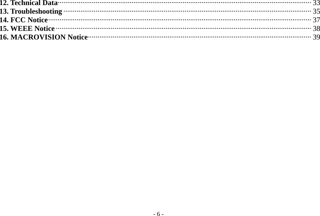 - 6 -   12. Technical Data······································································································································ 33   13. Troubleshooting ··································································································································· 35   14. FCC Notice··········································································································································· 37   15. WEEE Notice ······································································································································· 38   16. MACROVISION Notice······················································································································ 39                      