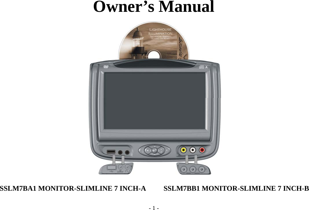 - 1 - Owner’s Manual                   SSLM7BA1 MONITOR-SLIMLINE 7 INCH-A     SSLM7BB1 MONITOR-SLIMLINE 7 INCH-B     