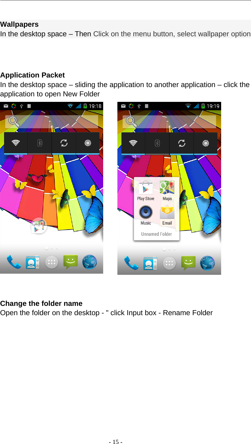 -15-WallpapersIn the desktop space – Then Click on the menu button, select wallpaper optionApplication PacketIn the desktop space – sliding the application to another application – click theapplication to open New FolderChange the folder nameOpen the folder on the desktop - &quot; click Input box - Rename Folder