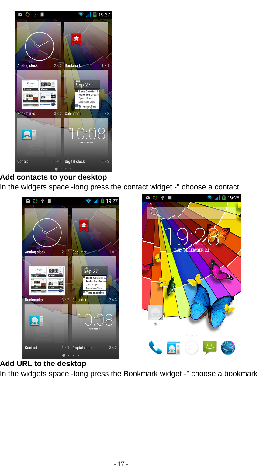 -17-Add contacts to your desktopIn the widgets space -long press the contact widget -&quot; choose a contactAdd URL to the desktopIn the widgets space -long press the Bookmark widget -&quot; choose a bookmark