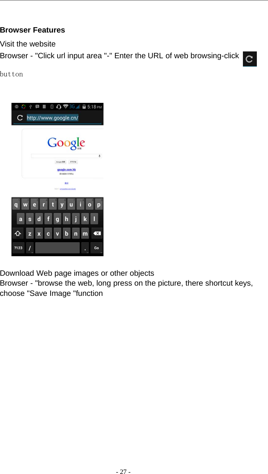 -27-Browser FeaturesVisit the websiteBrowser - &quot;Click url input area &quot;-&quot; Enter the URL of web browsing-clickbuttonDownload Web page images or other objectsBrowser - &quot;browse the web, long press on the picture, there shortcut keys,choose &quot;Save Image &quot;function