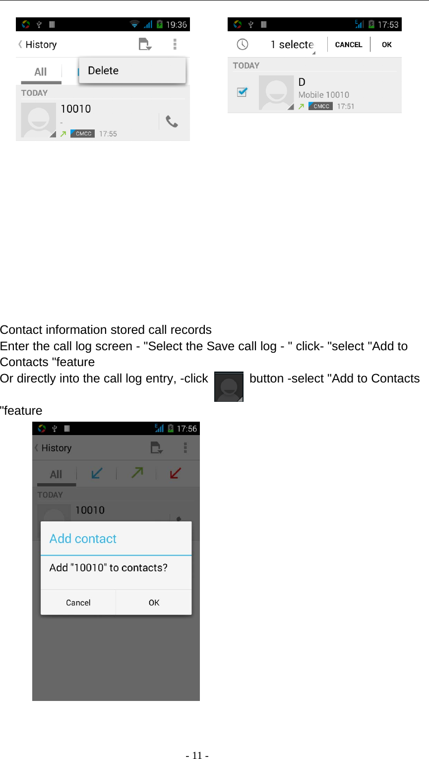 -11-Contact information stored call recordsEnter the call log screen - &quot;Select the Save call log - &quot; click- &quot;select &quot;Add toContacts &quot;featureOr directly into the call log entry, -click button -select &quot;Add to Contacts&quot;feature