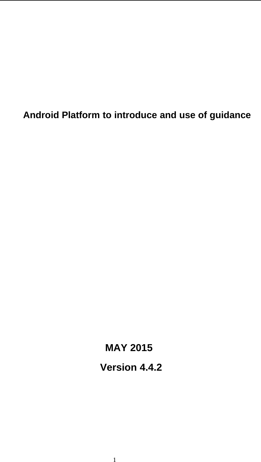 1Android Platform to introduce and use of guidanceMAY 2015Version 4.4.2