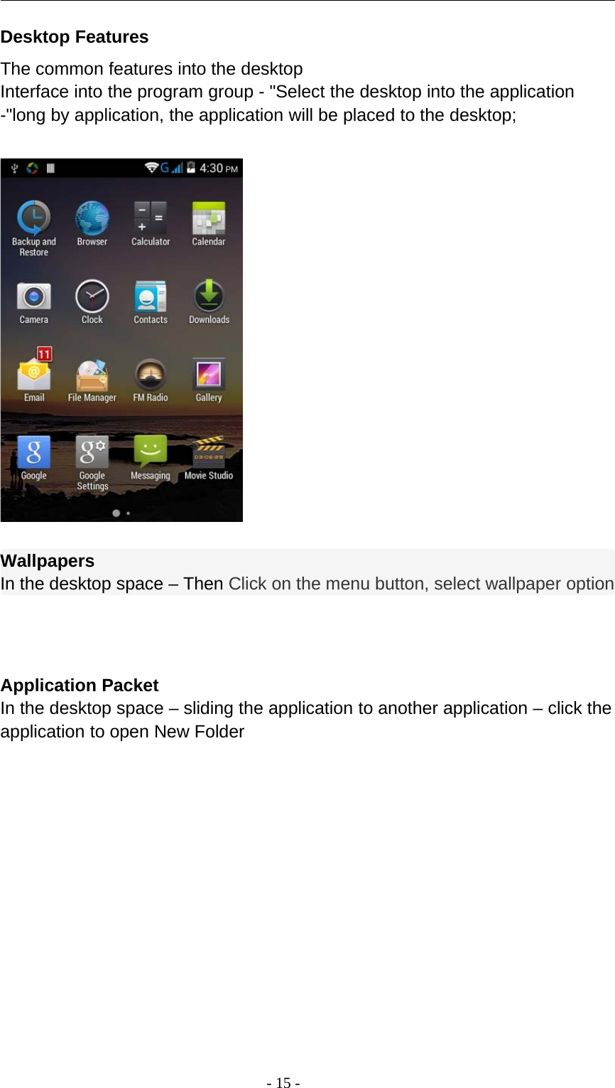 -15-Desktop FeaturesThe common features into the desktopInterface into the program group - &quot;Select the desktop into the application-&quot;long by application, the application will be placed to the desktop;WallpapersIn the desktop space – Then Click on the menu button, select wallpaper optionApplication PacketIn the desktop space – sliding the application to another application – click theapplication to open New Folder