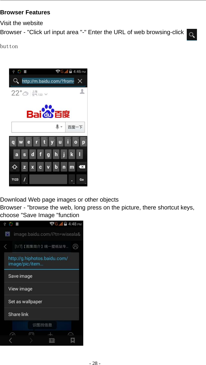 -28-Browser FeaturesVisit the websiteBrowser - &quot;Click url input area &quot;-&quot; Enter the URL of web browsing-clickbuttonDownload Web page images or other objectsBrowser - &quot;browse the web, long press on the picture, there shortcut keys,choose &quot;Save Image &quot;function