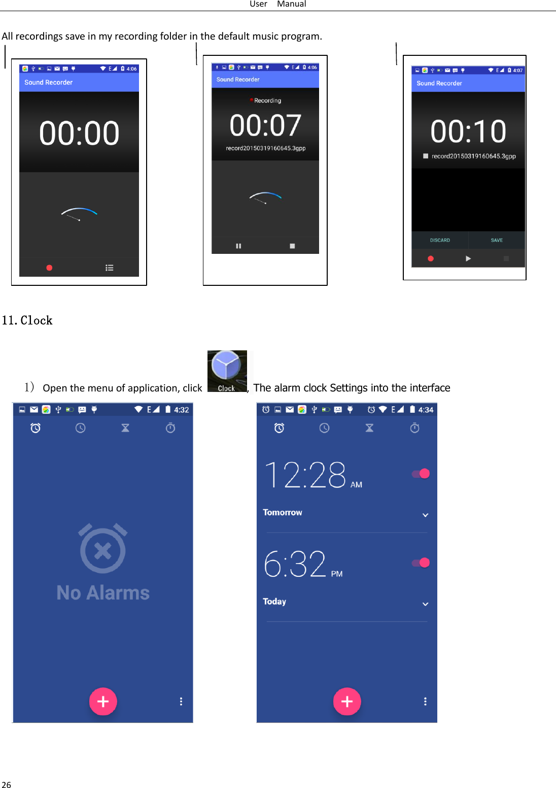 User    Manual 26  All recordings save in my recording folder in the default music program.                  11.Clock 1) Open the menu of application, click  , The alarm clock Settings into the interface                     
