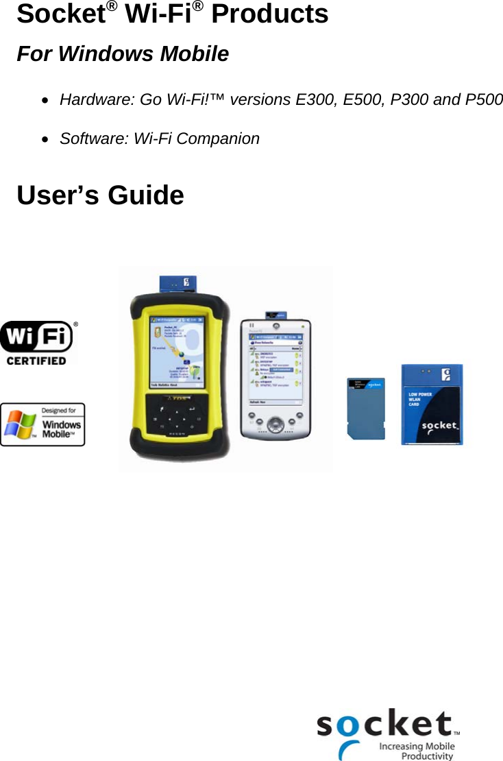 Socket® Wi-Fi® Products  For Windows Mobile  • Hardware: Go Wi-Fi!™ versions E300, E500, P300 and P500  • Software: Wi-Fi Companion  User’s Guide                     