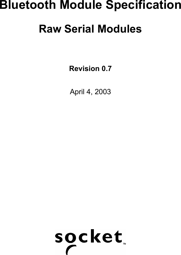   Bluetooth Module Specification Raw Serial Modules Revision 0.7 April 4, 2003   