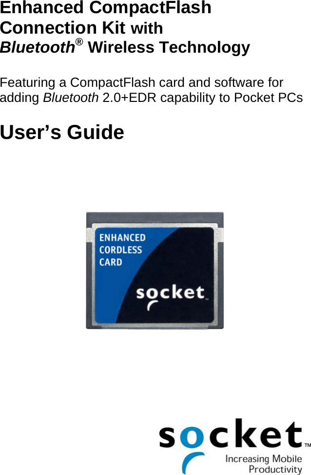 Enhanced CompactFlash Connection Kit with  Bluetooth® Wireless Technology  Featuring a CompactFlash card and software for adding Bluetooth 2.0+EDR capability to Pocket PCs  User’s Guide              