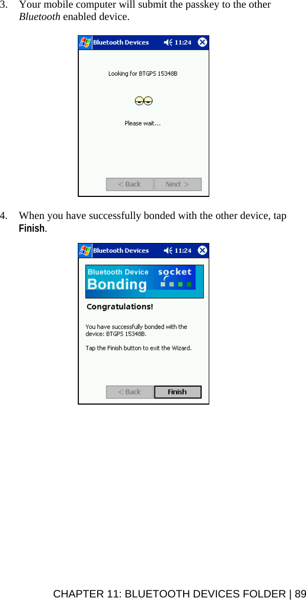CHAPTER 11: BLUETOOTH DEVICES FOLDER | 89 3. Your mobile computer will submit the passkey to the other Bluetooth enabled device.    4. When you have successfully bonded with the other device, tap Finish.   