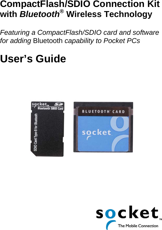 CompactFlash/SDIO Connection Kit with Bluetooth® Wireless Technology  Featuring a CompactFlash/SDIO card and software for adding Bluetooth capability to Pocket PCs  User’s Guide              