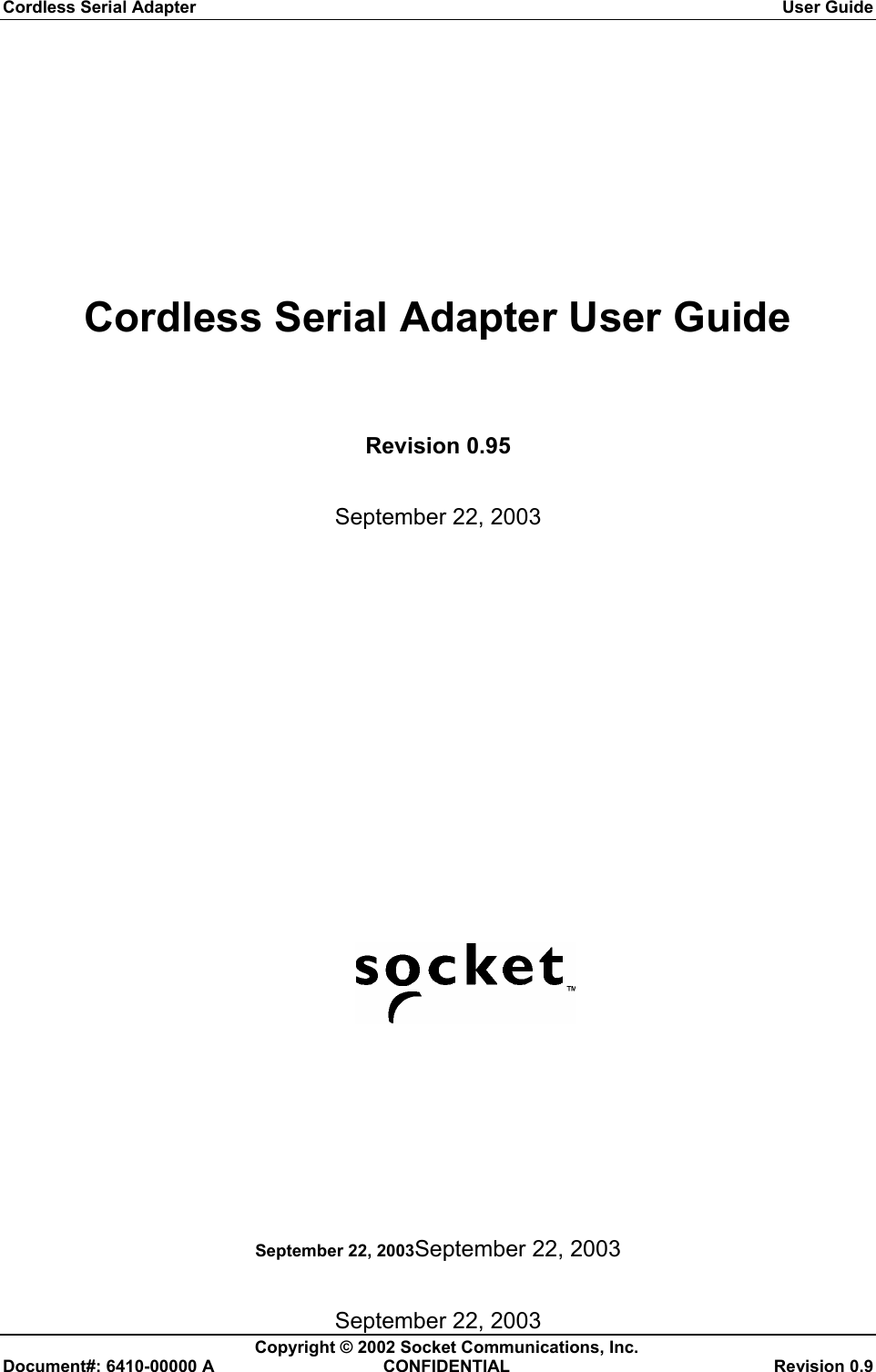 Cordless Serial Adapter  User Guide September 22, 2003September 22, 2003 September 22, 2003   Copyright © 2002 Socket Communications, Inc.   Document#: 6410-00000 A  CONFIDENTIAL  Revision 0.9 Cordless Serial Adapter User Guide Revision 0.95 September 22, 2003   
