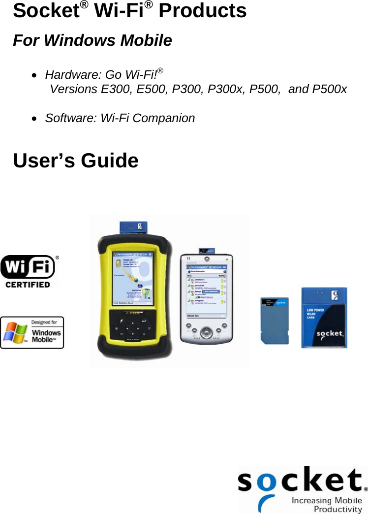 Socket® Wi-Fi® Products  For Windows Mobile  • Hardware: Go Wi-Fi!®  Versions E300, E500, P300, P300x, P500,  and P500x  • Software: Wi-Fi Companion  User’s Guide                     