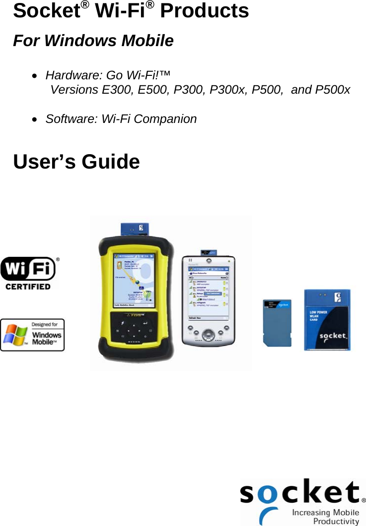 Socket® Wi-Fi® Products  For Windows Mobile  • Hardware: Go Wi-Fi!™  Versions E300, E500, P300, P300x, P500,  and P500x  • Software: Wi-Fi Companion  User’s Guide                     