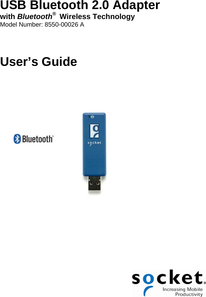 USB Bluetooth 2.0 Adapter  with Bluetooth®  Wireless Technology Model Number: 8550-00026 A   User’s Guide                