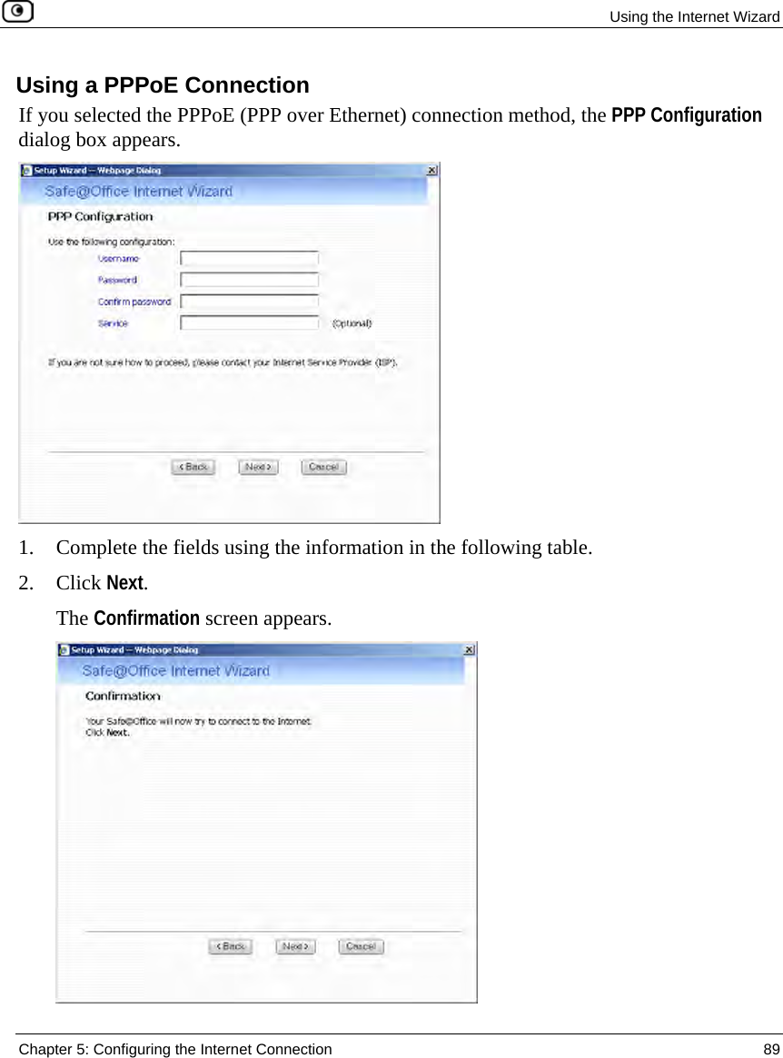 Using the Internet Wizard Chapter 5: Configuring the Internet Connection 89 Using a PPPoE Connection If you selected the PPPoE (PPP over Ethernet) connection method, the PPP Configuration dialog box appears. 1. Complete the fields using the information in the following table. 2. Click Next. The Confirmation screen appears.