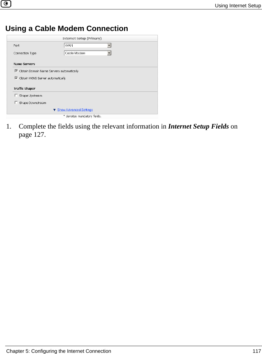 Using Internet Setup Chapter 5: Configuring the Internet Connection 117 Using a Cable Modem Connection 1. Complete the fields using the relevant information in Internet Setup Fields on page 127.