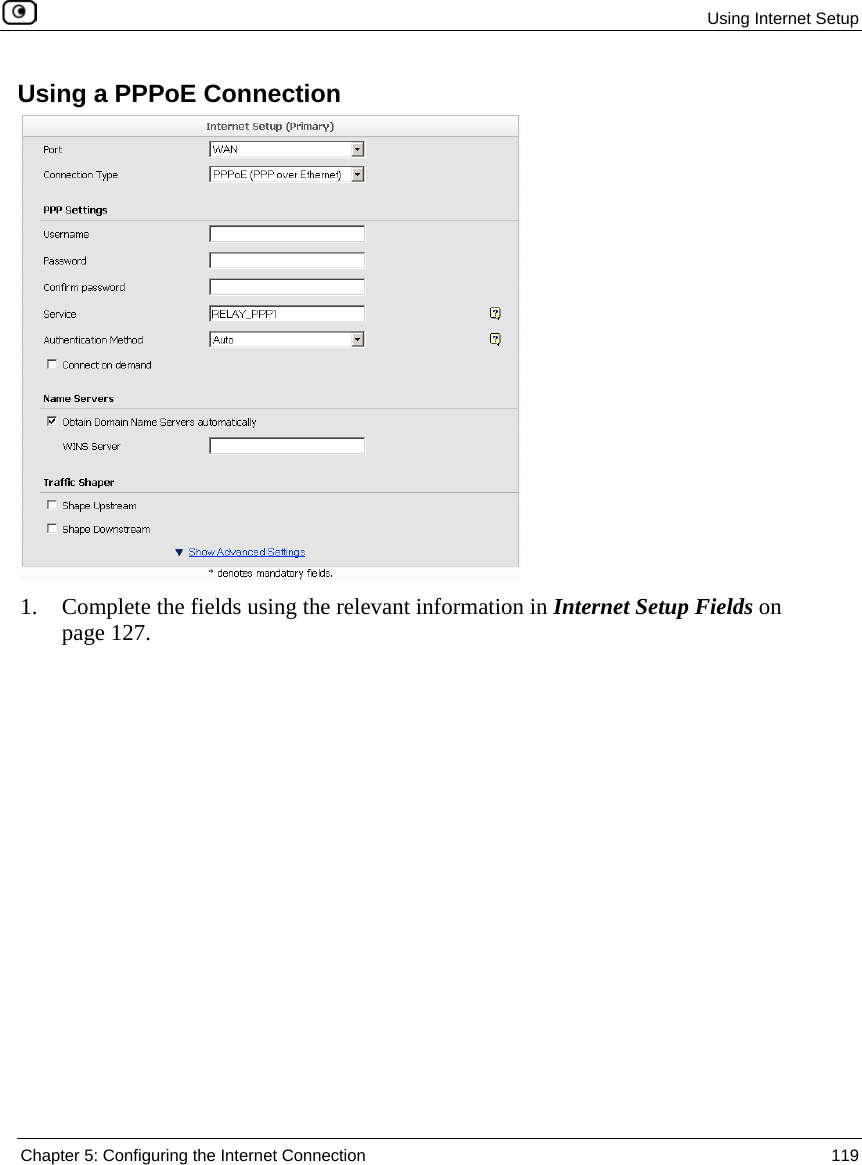 Using Internet Setup Chapter 5: Configuring the Internet Connection 119 Using a PPPoE Connection 1. Complete the fields using the relevant information in Internet Setup Fields on page 127.