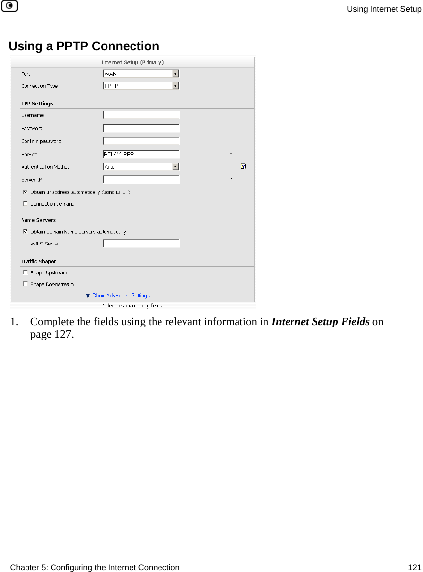 Using Internet Setup Chapter 5: Configuring the Internet Connection 121 Using a PPTP Connection 1. Complete the fields using the relevant information in Internet Setup Fields on page 127.