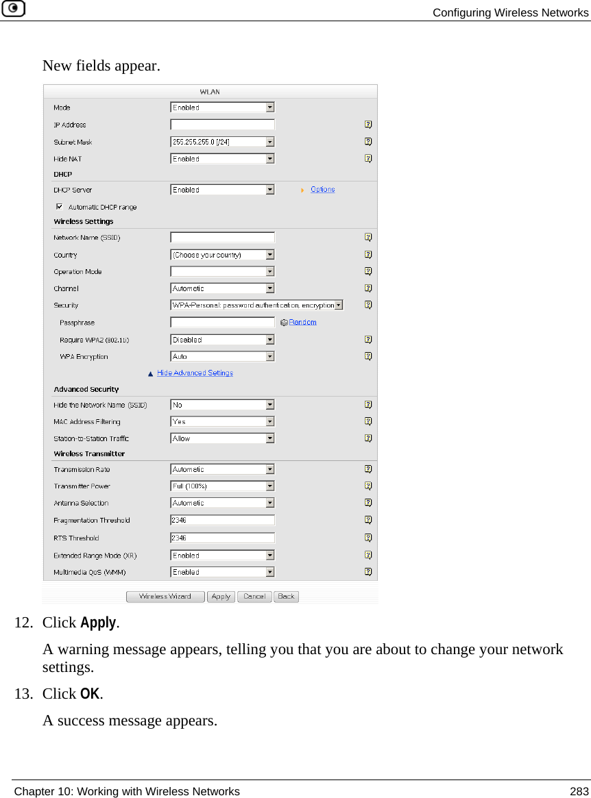 Configuring Wireless Networks Chapter 10: Working with Wireless Networks 283 New fields appear. 12. Click Apply. A warning message appears, telling you that you are about to change your network settings. 13. Click OK. A success message appears.