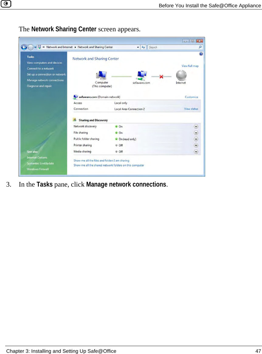 Before You Install the Safe@Office Appliance Chapter 3: Installing and Setting Up Safe@Office 47 The Network Sharing Center screen appears. 3. In the Tasks pane, click Manage network connections.