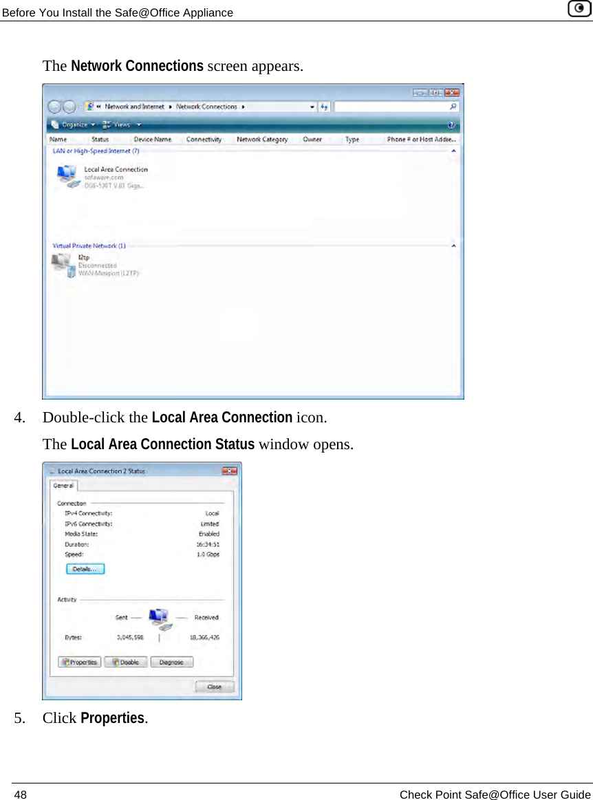 Before You Install the Safe@Office Appliance 48 Check Point Safe@Office User Guide The Network Connections screen appears. 4. Double-click the Local Area Connection icon. The Local Area Connection Status window opens. 5. Click Properties.