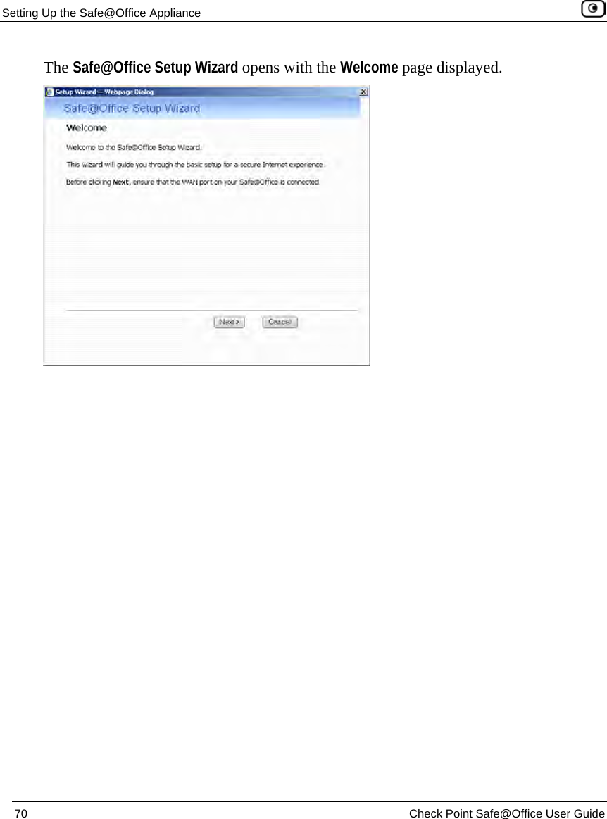 Setting Up the Safe@Office Appliance 70 Check Point Safe@Office User Guide The Safe@Office Setup Wizard opens with the Welcome page displayed.