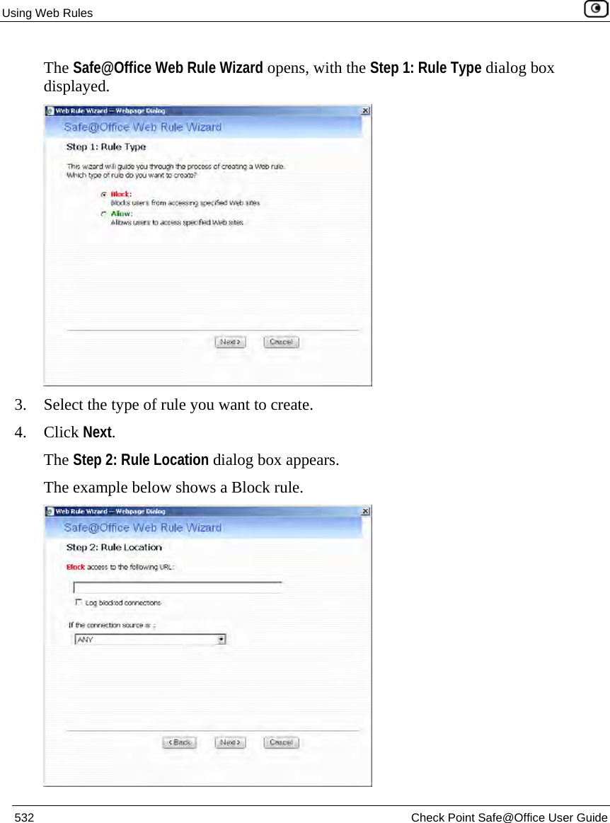 Using Web Rules    532  Check Point Safe@Office User Guide  The Safe@Office Web Rule Wizard opens, with the Step 1: Rule Type dialog box displayed.  3. Select the type of rule you want to create. 4. Click Next. The Step 2: Rule Location dialog box appears. The example below shows a Block rule.  