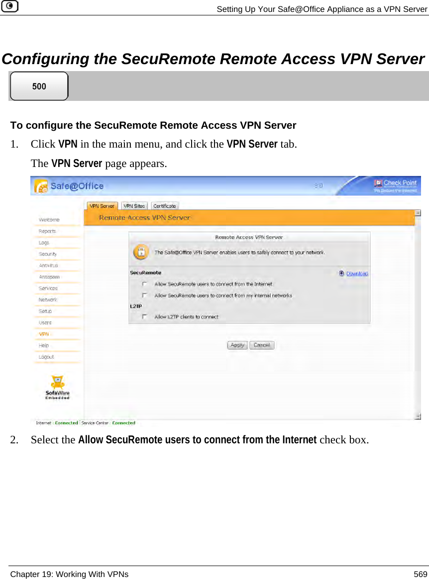   Setting Up Your Safe@Office Appliance as a VPN Server  Chapter 19: Working With VPNs  569    Configuring the SecuRemote Remote Access VPN Server  To configure the SecuRemote Remote Access VPN Server 1. Click VPN in the main menu, and click the VPN Server tab. The VPN Server page appears.   2. Select the Allow SecuRemote users to connect from the Internet check box. 
