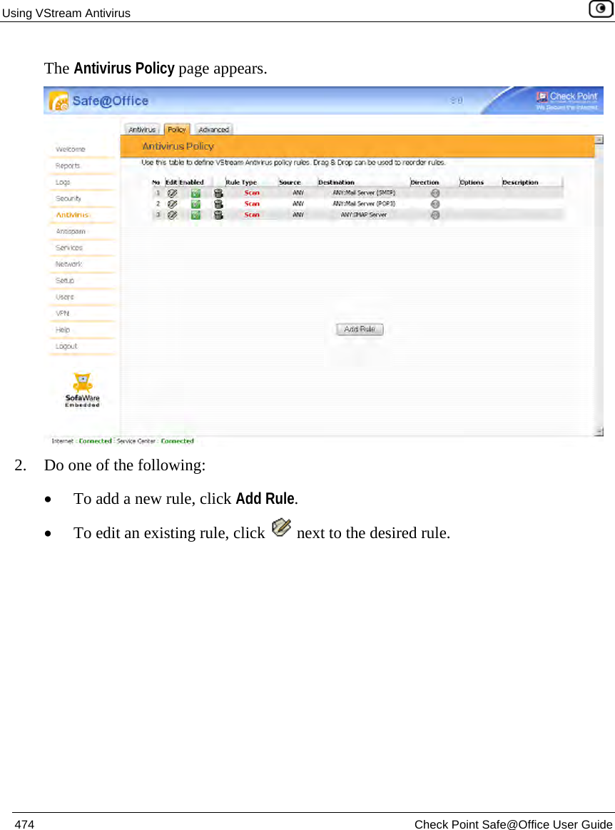Using VStream Antivirus    474  Check Point Safe@Office User Guide  The Antivirus Policy page appears.  2. Do one of the following: • To add a new rule, click Add Rule. • To edit an existing rule, click   next to the desired rule. 